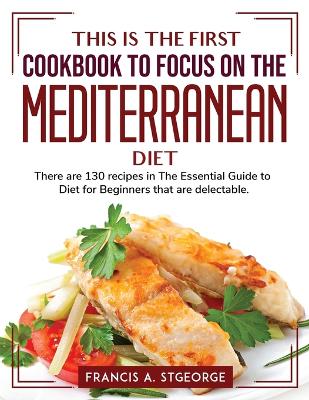 Book cover for This is the first cookbook to focus on the mediterranean diet