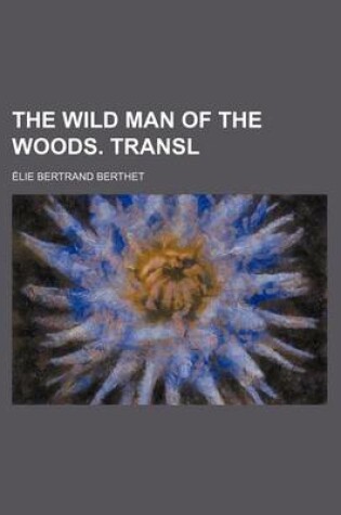 Cover of The Wild Man of the Woods. Transl