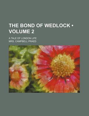 Book cover for The Bond of Wedlock (Volume 2); A Tale of London Life