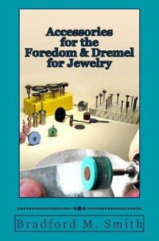 Cover of Accessories for the Foredom and Dremel for Jewelry