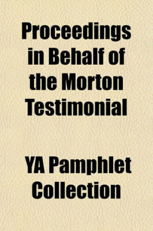 Cover of Proceedings in Behalf of the Morton Testimonial