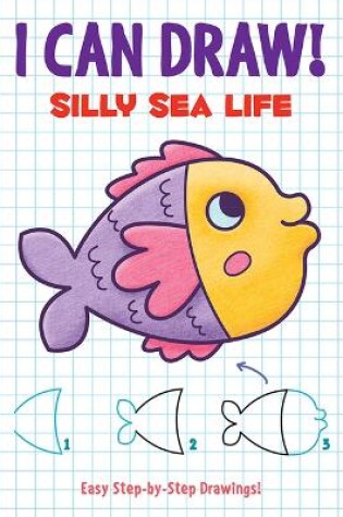 Cover of I Can Draw! Silly Sea Life