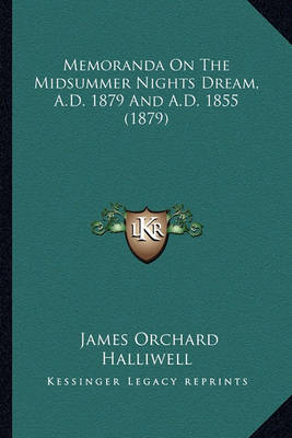 Book cover for Memoranda on the Midsummer Nights Dream, A.D. 1879 and A.D. Memoranda on the Midsummer Nights Dream, A.D. 1879 and A.D. 1855 (1879) 1855 (1879)