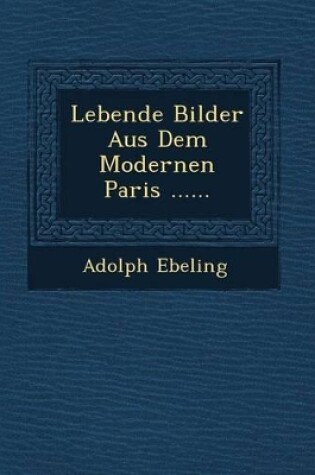 Cover of Lebende Bilder Aus Dem Modernen Paris ......