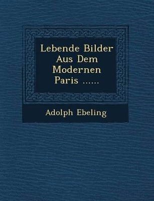 Book cover for Lebende Bilder Aus Dem Modernen Paris ......