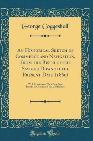 Cover of An Historical Sketch of Commerce and Navigation, from the Birth of the Saviour Down to the Present Date (1860)