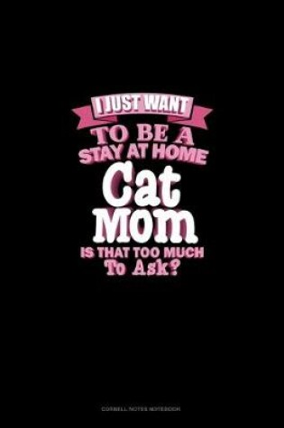 Cover of I Just Want To Be A Stay At Home Cat Mom Is That Too Much To Ask?