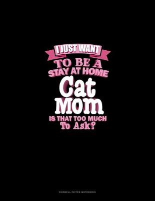 Cover of I Just Want To Be A Stay At Home Cat Mom Is That Too Much To Ask?