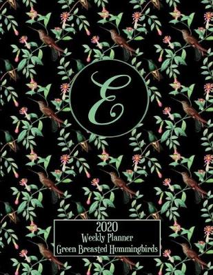 Book cover for 2020 Weekly Planner - Green Breasted Hummingbirds - Personalized Letter E - 14 Month Large Print