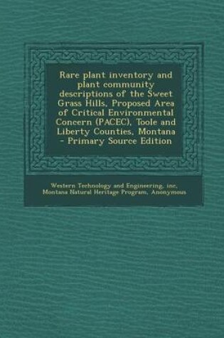 Cover of Rare Plant Inventory and Plant Community Descriptions of the Sweet Grass Hills, Proposed Area of Critical Environmental Concern (Pacec), Toole and Liberty Counties, Montana - Primary Source Edition