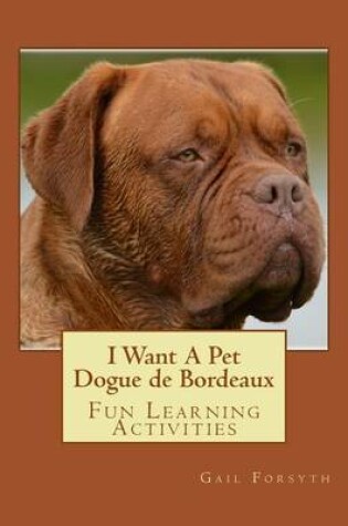 Cover of I Want A Pet Dogue de Bordeaux