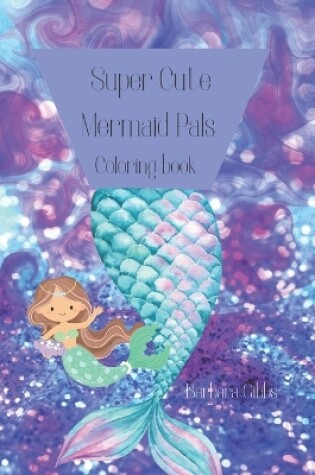 Cover of Super Cute Mermaid Pals