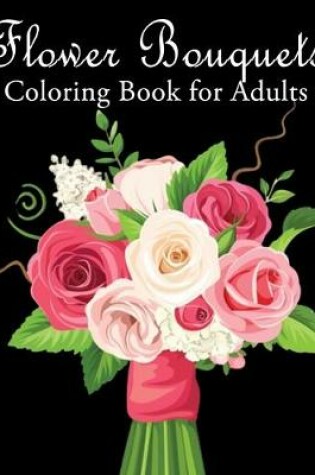Cover of Flower Bouquets Coloring Book for Adults