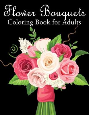 Book cover for Flower Bouquets Coloring Book for Adults