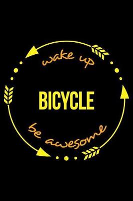 Book cover for Wake Up Bicycle Be Awesome Cool Notebook for BMX Builders and Racers, College Ruled Journal