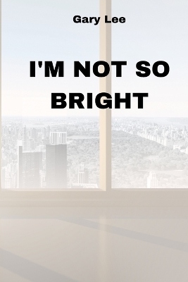 Book cover for I'm Not So Bright