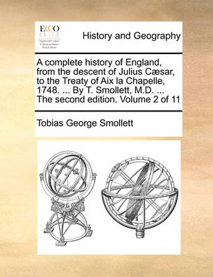 Book cover for A Complete History of England, from the Descent of Julius C]sar, to the Treaty of AIX La Chapelle, 1748. ... by T. Smollett, M.D. ... the Second Edition. Volume 2 of 11