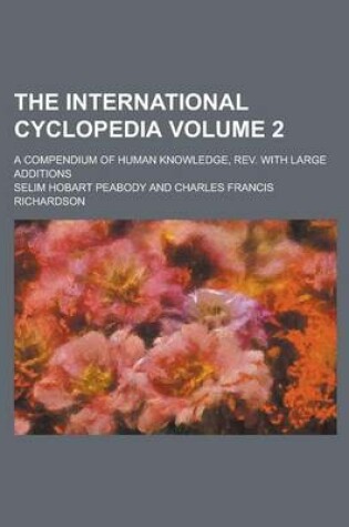 Cover of The International Cyclopedia; A Compendium of Human Knowledge, REV. with Large Additions Volume 2