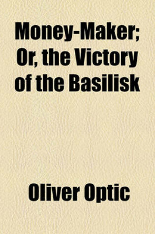Cover of Money-Maker; Or, the Victory of the Basilisk