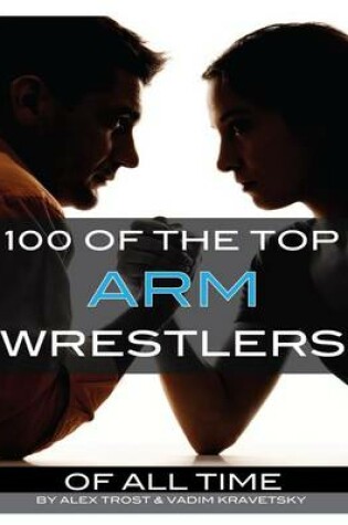 Cover of 100 of the Top Arm Wrestlers of All Time