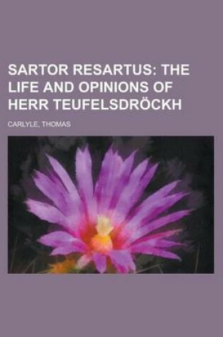 Cover of Sartor Resartus; The Life and Opinions of Herr Teufelsdrckh