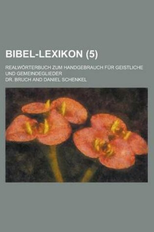 Cover of Bibel-Lexikon; Realworterbuch Zum Handgebrauch Fur Geistliche Und Gemeindeglieder (5 )