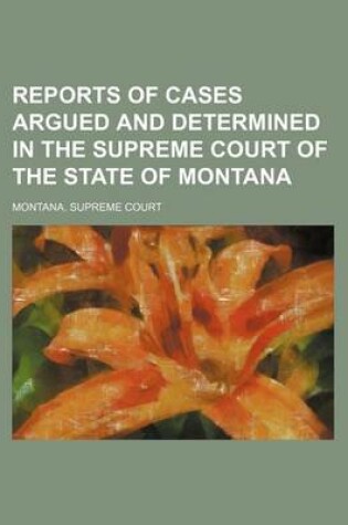 Cover of Reports of Cases Argued and Determined in the Supreme Court of the State of Montana (Volume 19)