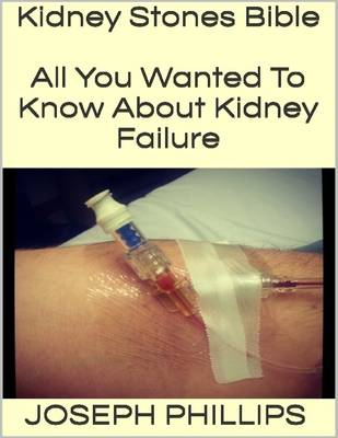 Book cover for Kidney Stones Bible: All You Wanted to Know About Kidney Failure