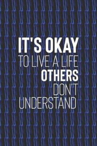 Cover of It S Okay To Live A Life Others Dont Understand