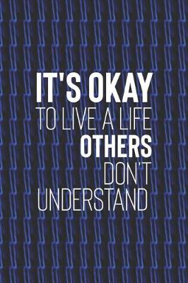 Book cover for It S Okay To Live A Life Others Dont Understand