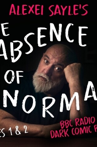 Cover of Alexei Sayle’s The Absence of Normal: Series 1 and 2