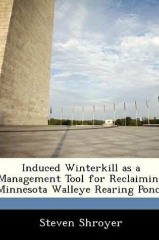 Cover of Induced Winterkill as a Management Tool for Reclaiming Minnesota Walleye Rearing Ponds