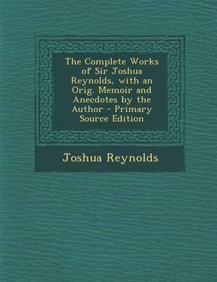 Book cover for Complete Works of Sir Joshua Reynolds, with an Orig. Memoir and Anecdotes by the Author