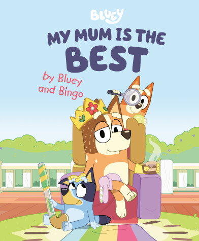 Cover of My Mum Is the Best by Bluey and Bingo