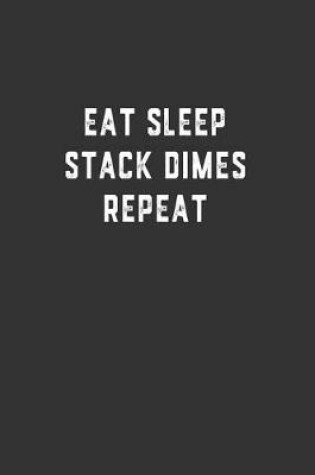 Cover of Eat Sleep Stack Dimes Repeat