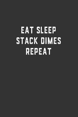 Book cover for Eat Sleep Stack Dimes Repeat