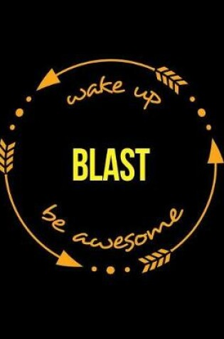Cover of Wake Up Blast Be Awesome Gift Notebook for a Blasting Technician, Wide Ruled Journal