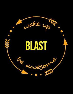 Book cover for Wake Up Blast Be Awesome Gift Notebook for a Blasting Technician, Wide Ruled Journal