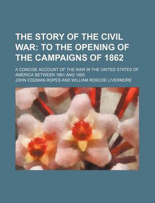 Book cover for The Story of the Civil War (Volume 3, PT. 2); To the Opening of the Campaigns of 1862. a Concise Account of the War in the United States of America Be