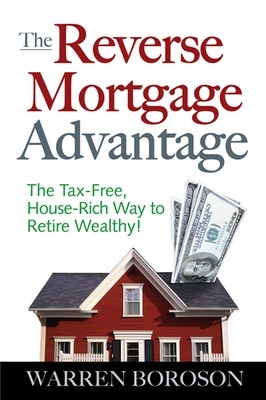 Book cover for The Reverse Mortgage Advantage: The Tax-Free, House Rich Way to Retire Wealthy!