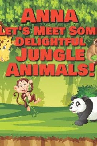 Cover of Anna Let's Meet Some Delightful Jungle Animals!