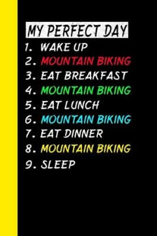 Cover of My Perfect Day Wake UpMountain Biking Eat Breakfast Mountain Biking Eat Lunch Mountain Biking Eat Dinner Mountain Biking Sleep