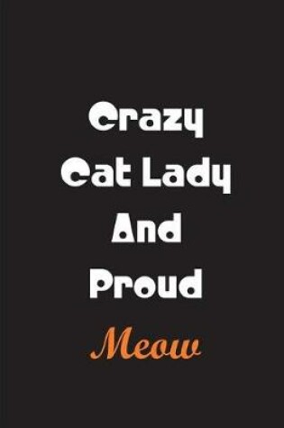 Cover of Crazy Cat Lady and Proud - Black Notebook / Extended Lined Pages / Soft Matte