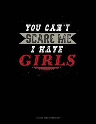 Cover of You Can't Scare Me I Have Girls