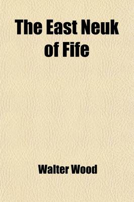 Book cover for The East Neuk of Fife; Its History and Antiquities. Its History and Antiquities