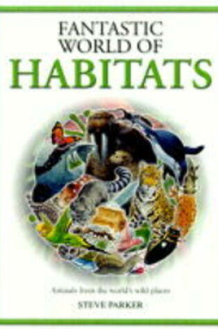 Cover of Fantastic World of Animal Habitats