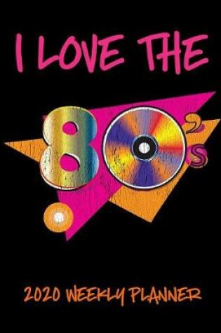 Cover of I Love The 80's 2020 Weekly Planner