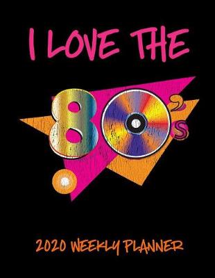 Book cover for I Love The 80's 2020 Weekly Planner