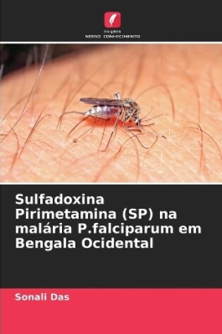 Cover of Sulfadoxina Pirimetamina (SP) na malária P.falciparum em Bengala Ocidental