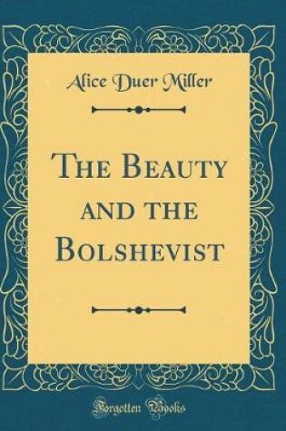 Cover of The Beauty and the Bolshevist (Classic Reprint)